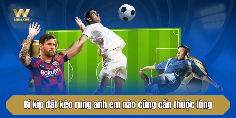 Bí kíp đặt kèo rung anh em nào cũng cần thuộc lòng