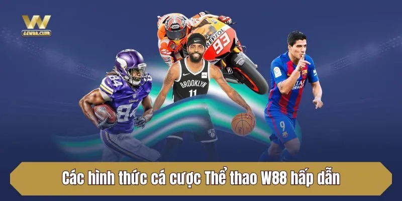 Các hình thức cá cược Thể thao W88 hấp dẫn