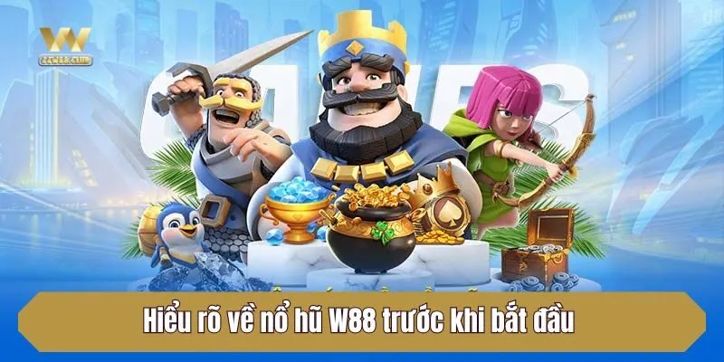 Hiểu rõ về nổ hũ W88 trước khi bắt đầu