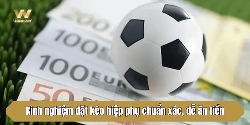 Kinh nghiệm đặt kèo hiệp phụ chuẩn xác, dễ ăn tiền