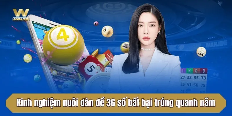 Kinh nghiệm nuôi dàn đề 36 số bất bại trúng quanh năm