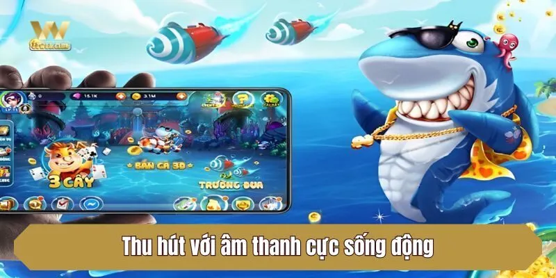 Thu hút với âm thanh cực sống động